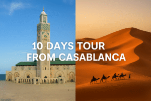 10 Days Tour From Casablanca – The Ultimate Morocco Adventure