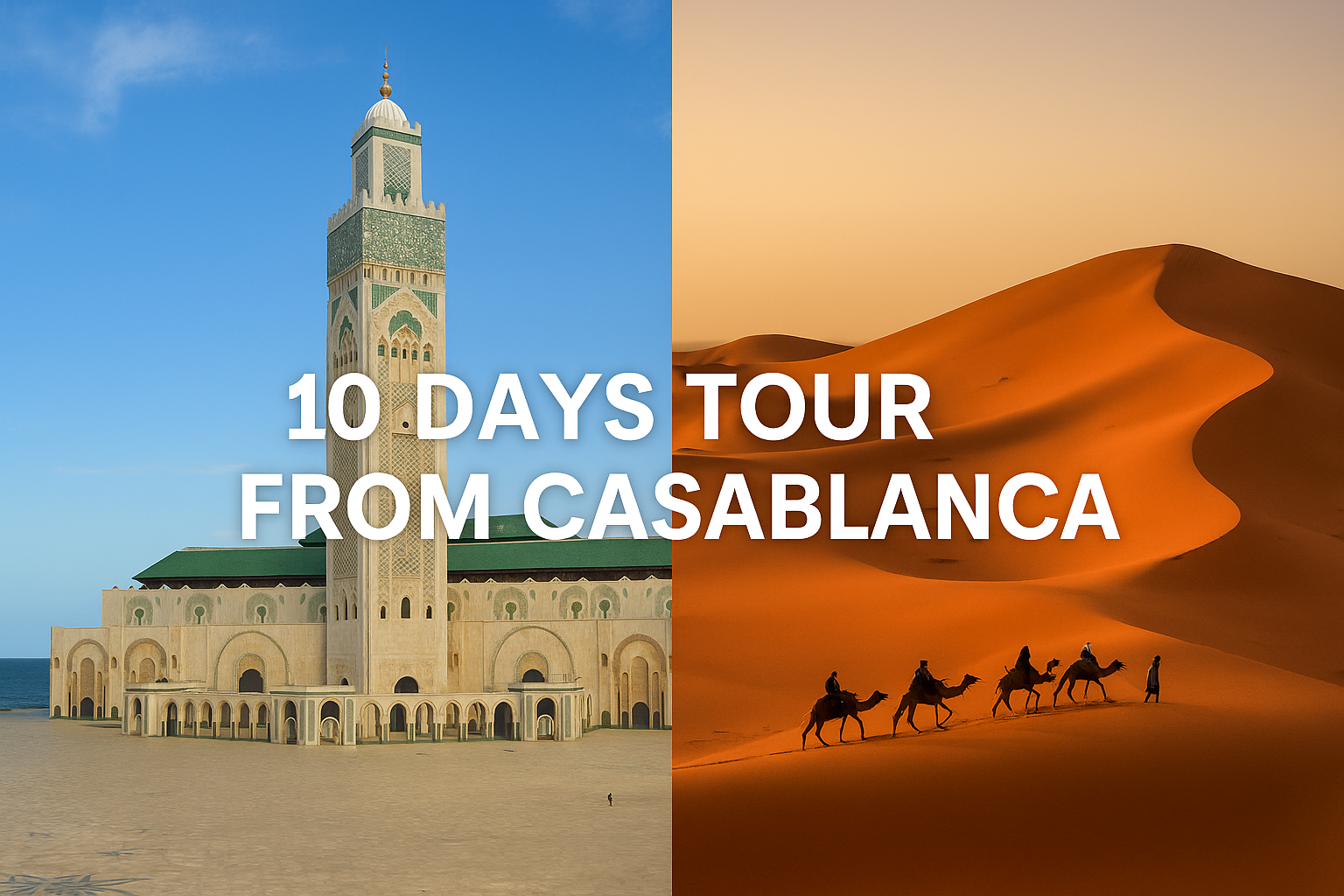 10 Days Morocco Tour from Casablanca featuring Casablanca’s Hassan II Mosque and the Sahara Desert dunes.